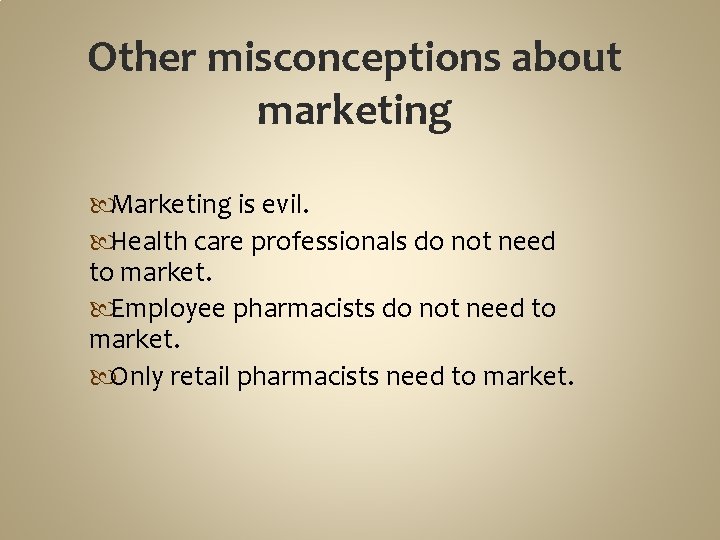 Other misconceptions about marketing Marketing is evil. Health care professionals do not need to