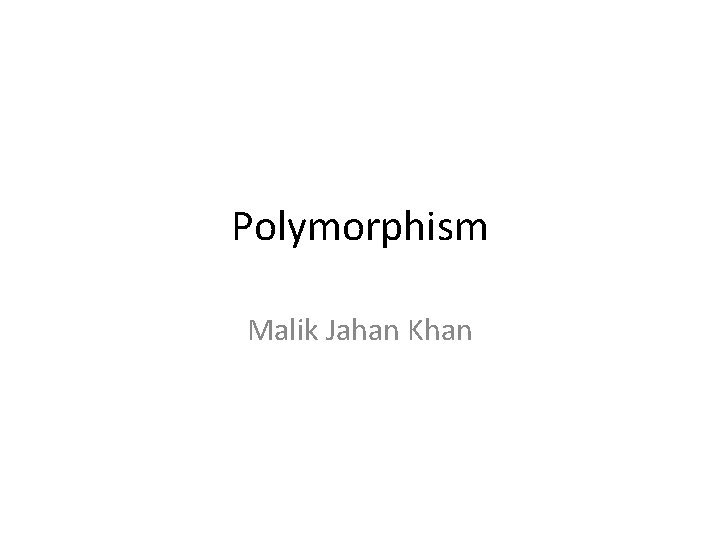 Polymorphism Malik Jahan Khan 