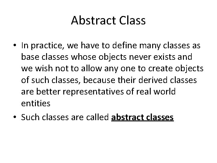 Abstract Class • In practice, we have to define many classes as base classes