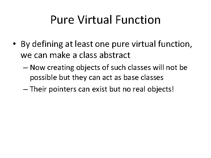 Pure Virtual Function • By defining at least one pure virtual function, we can