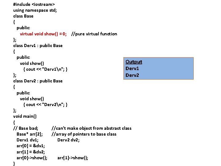 #include <iostream> using namespace std; class Base { public: virtual void show() = 0;