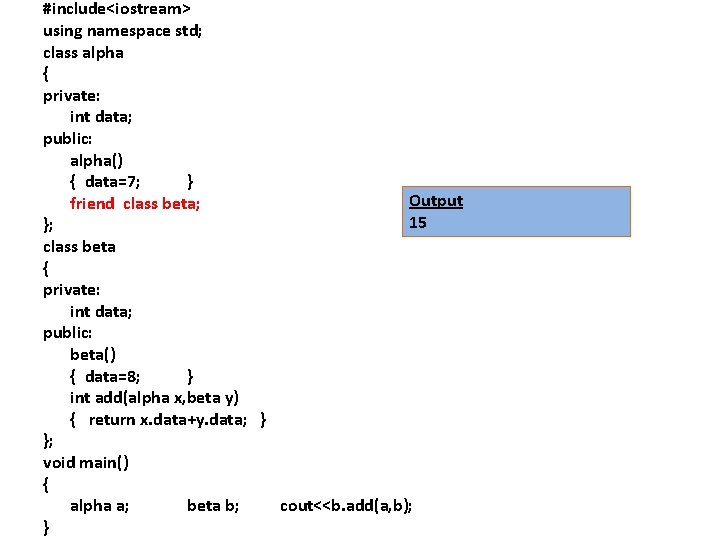 #include<iostream> using namespace std; class alpha { private: int data; public: alpha() { data=7;
