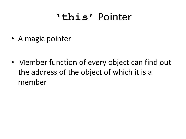 ‘this’ Pointer • A magic pointer • Member function of every object can find