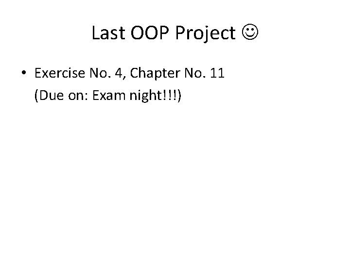 Last OOP Project • Exercise No. 4, Chapter No. 11 (Due on: Exam night!!!)