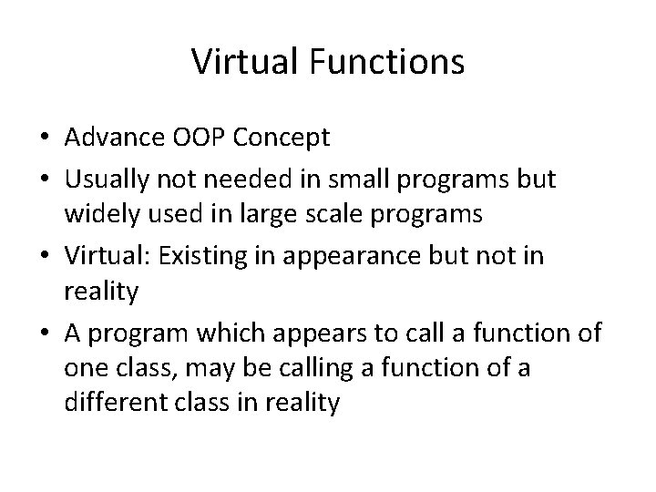 Virtual Functions • Advance OOP Concept • Usually not needed in small programs but