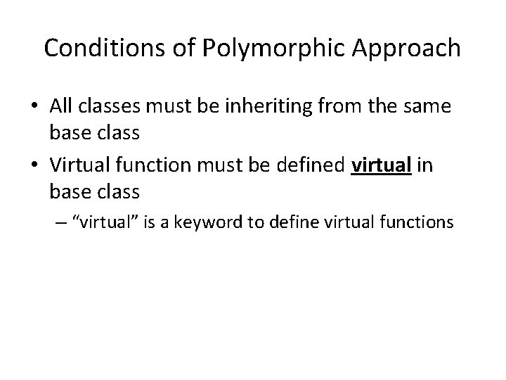 Conditions of Polymorphic Approach • All classes must be inheriting from the same base