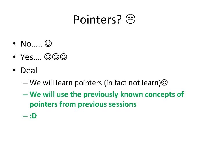 Pointers? • No…. . • Yes…. • Deal – We will learn pointers (in