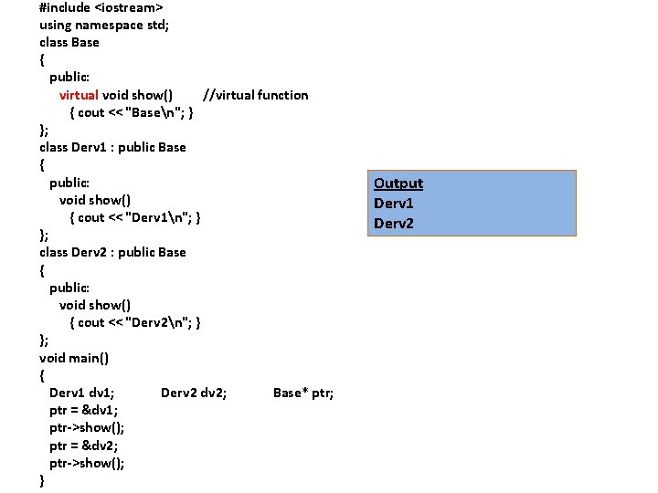 #include <iostream> using namespace std; class Base { public: virtual void show() //virtual function