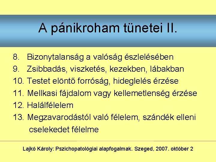 A pánikroham tünetei II. 8. Bizonytalanság a valóság észlelésében 9. Zsibbadás, viszketés, kezekben, lábakban