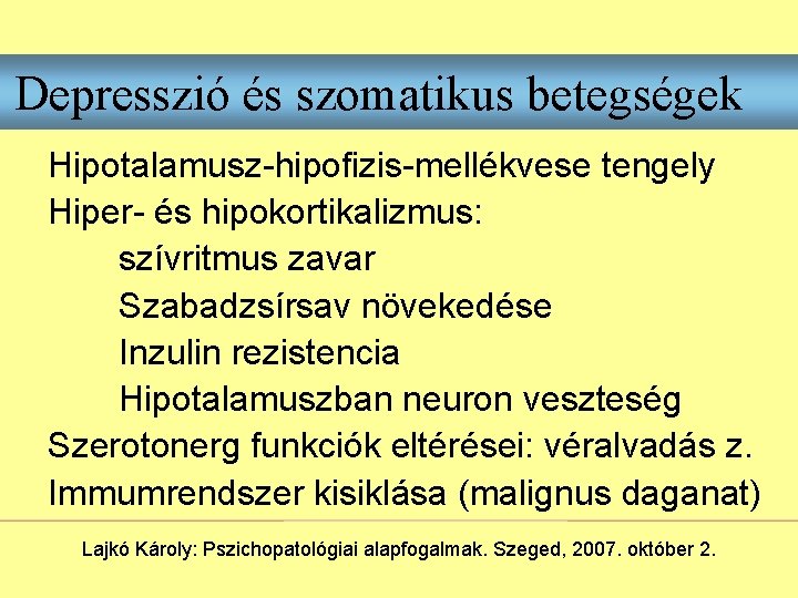 Depresszió és szomatikus betegségek Hipotalamusz-hipofizis-mellékvese tengely Hiper- és hipokortikalizmus: szívritmus zavar Szabadzsírsav növekedése Inzulin