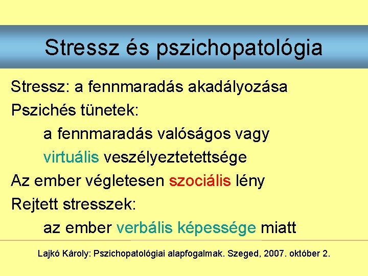 Stressz és pszichopatológia Stressz: a fennmaradás akadályozása Pszichés tünetek: a fennmaradás valóságos vagy virtuális