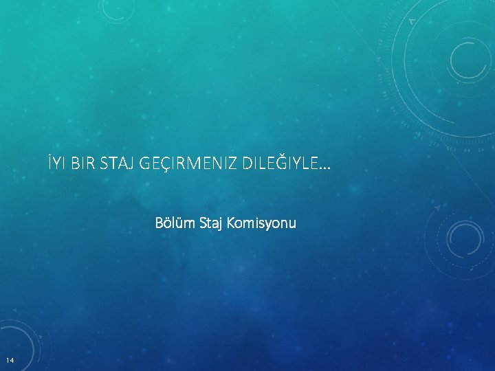 İYI BIR STAJ GEÇIRMENIZ DILEĞIYLE… Bölüm Staj Komisyonu 14 