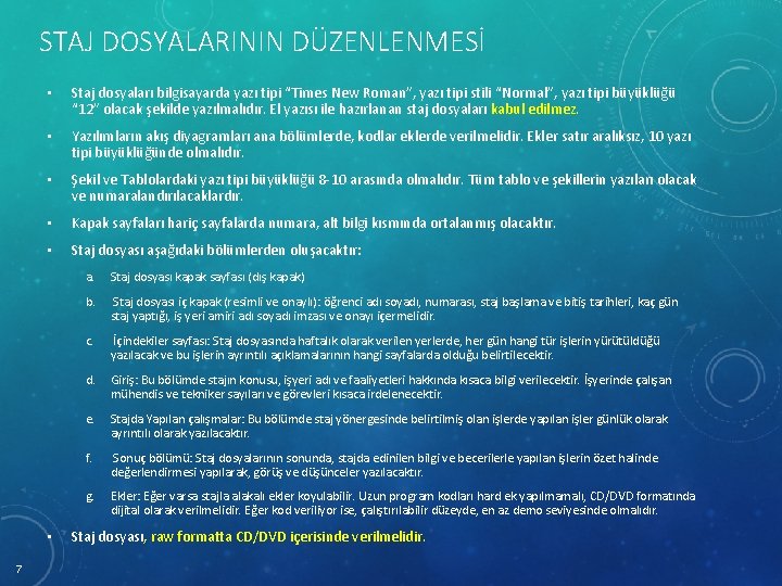 STAJ DOSYALARININ DÜZENLENMESİ • Staj dosyaları bilgisayarda yazı tipi “Times New Roman”, yazı tipi