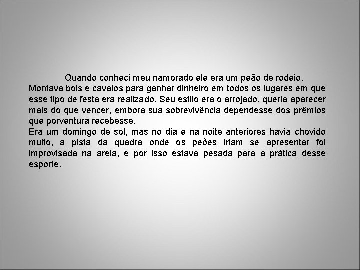 Quando conheci meu namorado ele era um peão de rodeio. Montava bois e cavalos