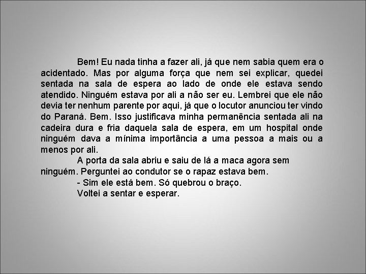 Bem! Eu nada tinha a fazer ali, já que nem sabia quem era o