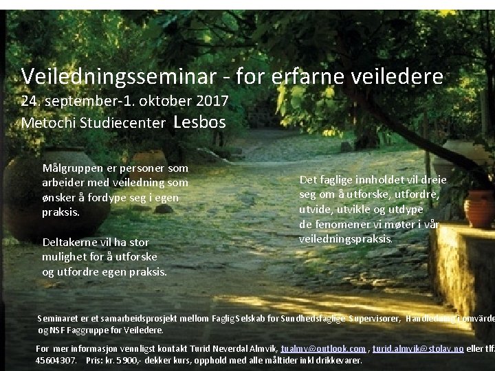 Veiledningsseminar - for erfarne veiledere 24. september-1. oktober 2017 Metochi Studiecenter Lesbos Målgruppen er