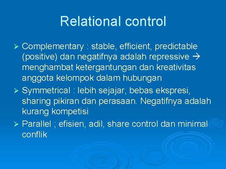 Relational control Complementary : stable, efficient, predictable (positive) dan negatifnya adalah repressive menghambat ketergantungan