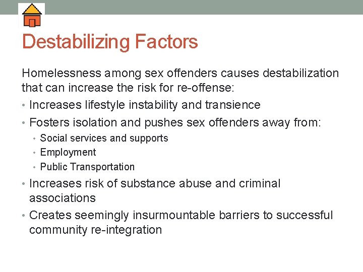 Destabilizing Factors Homelessness among sex offenders causes destabilization that can increase the risk for