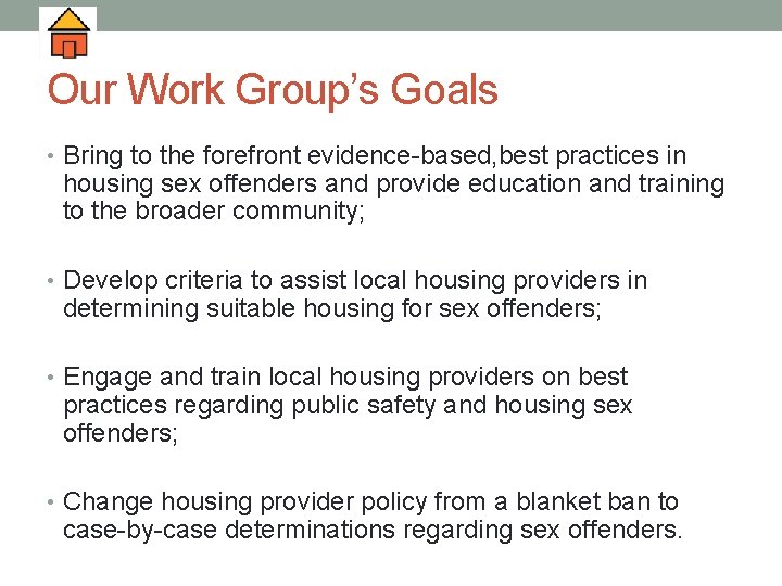 Our Work Group’s Goals • Bring to the forefront evidence-based, best practices in housing