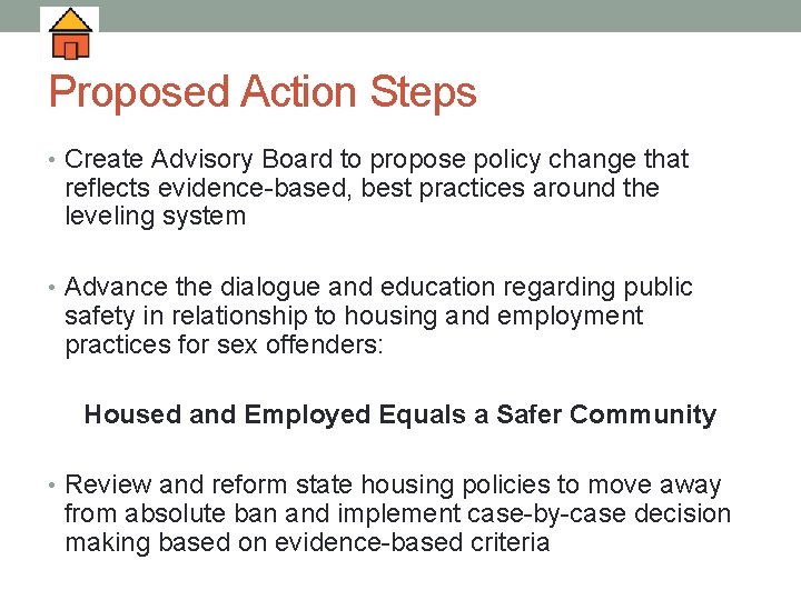 Proposed Action Steps • Create Advisory Board to propose policy change that reflects evidence-based,