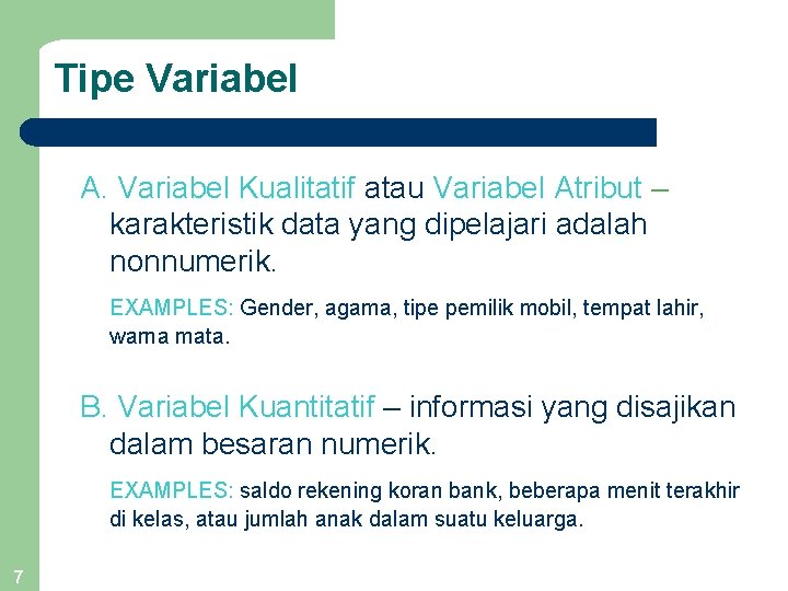Tipe Variabel A. Variabel Kualitatif atau Variabel Atribut – karakteristik data yang dipelajari adalah
