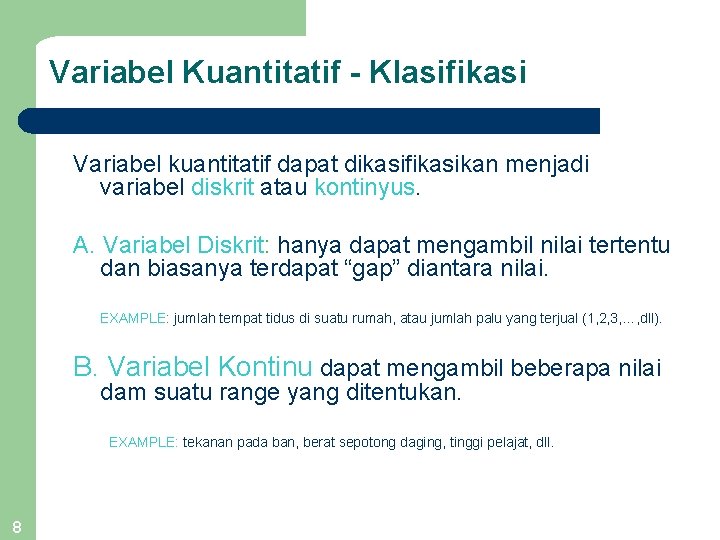Variabel Kuantitatif - Klasifikasi Variabel kuantitatif dapat dikasifikasikan menjadi variabel diskrit atau kontinyus. A.