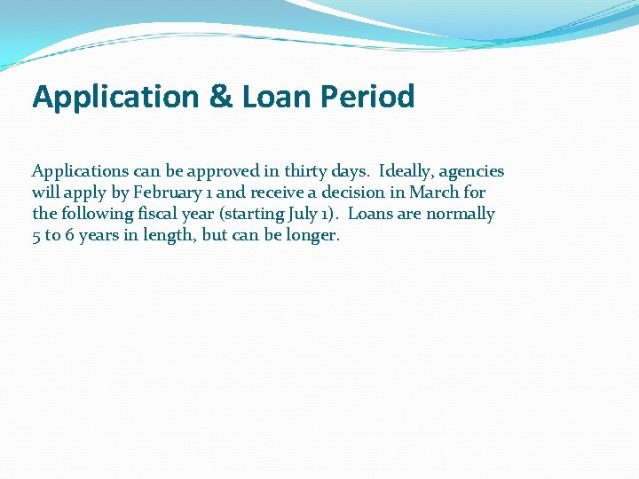 Application & Loan Period Applications can be approved in thirty days. Ideally, agencies will