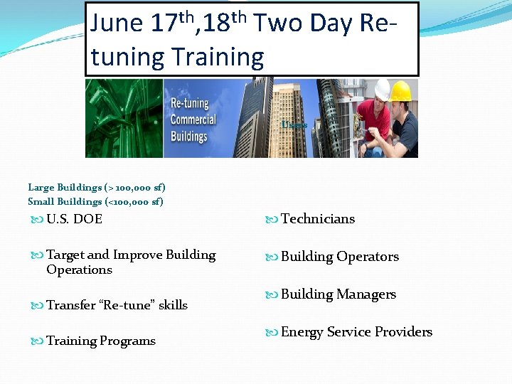 June 17 th, 18 th Two Day Retuning Training Users Large Buildings (> 100,