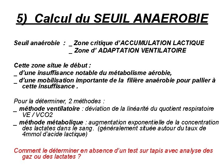 5) Calcul du SEUIL ANAEROBIE Seuil anaérobie : _ Zone critique d’ACCUMULATION LACTIQUE _