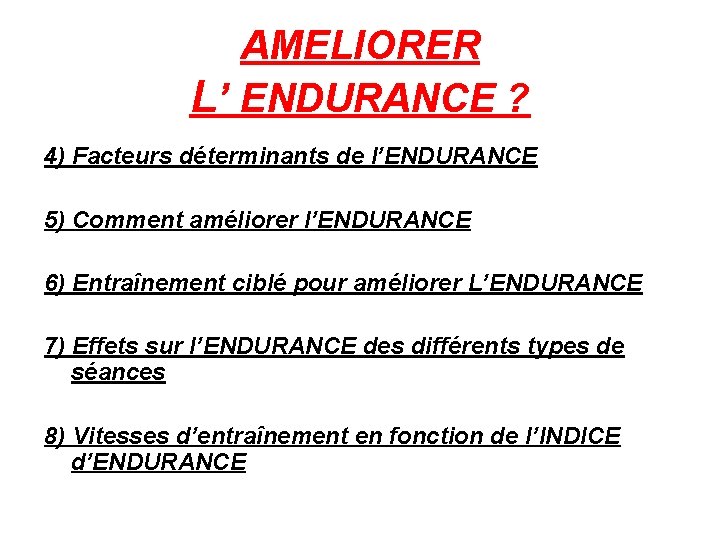 AMELIORER L’ ENDURANCE ? 4) Facteurs déterminants de l’ENDURANCE 5) Comment améliorer l’ENDURANCE 6)