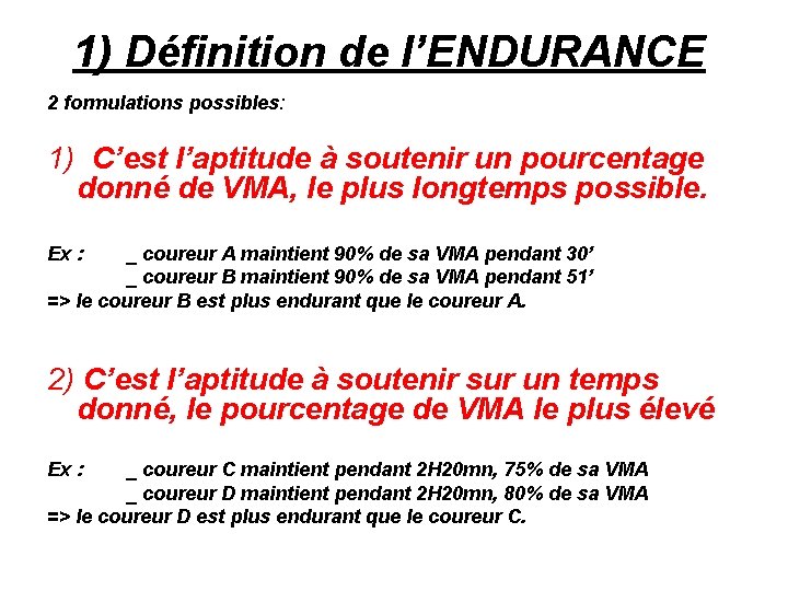 1) Définition de l’ENDURANCE 2 formulations possibles: 1) C’est l’aptitude à soutenir un pourcentage