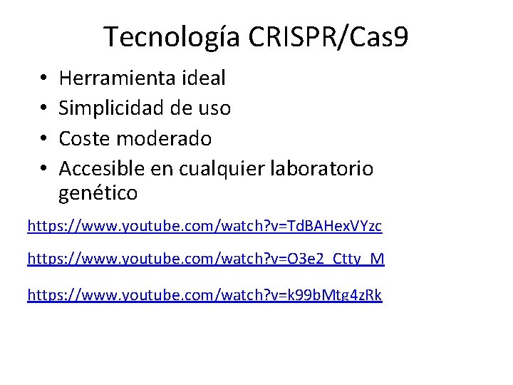 Tecnología CRISPR/Cas 9 • • Herramienta ideal Simplicidad de uso Coste moderado Accesible en