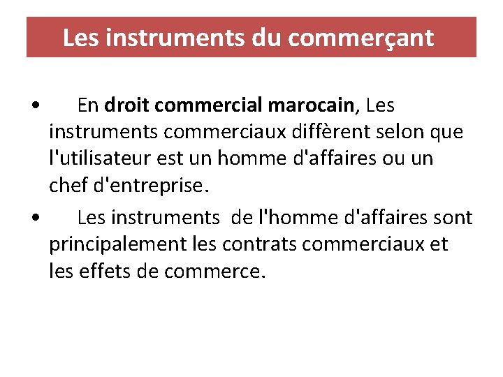 Les instruments du commerçant • En droit commercial marocain, Les instruments commerciaux diffèrent selon
