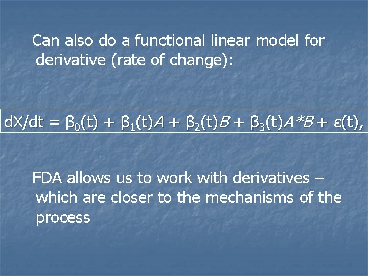 Can also do a functional linear model for derivative (rate of change): d. X/dt