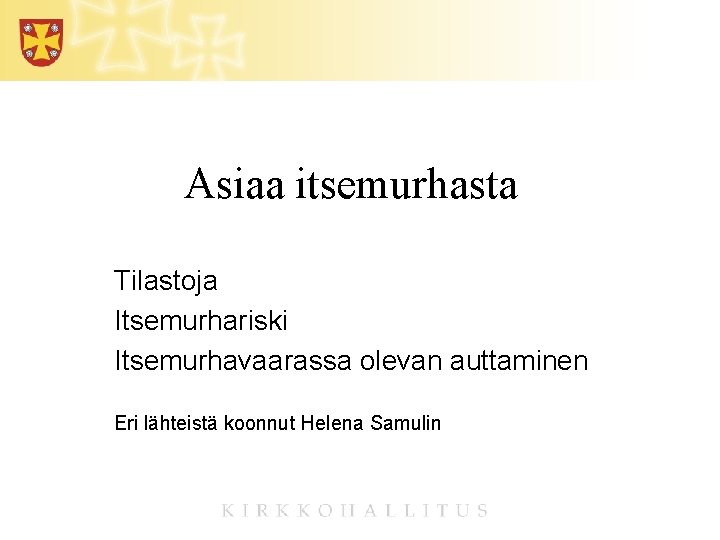 Asiaa itsemurhasta Tilastoja Itsemurhariski Itsemurhavaarassa olevan auttaminen Eri lähteistä koonnut Helena Samulin 