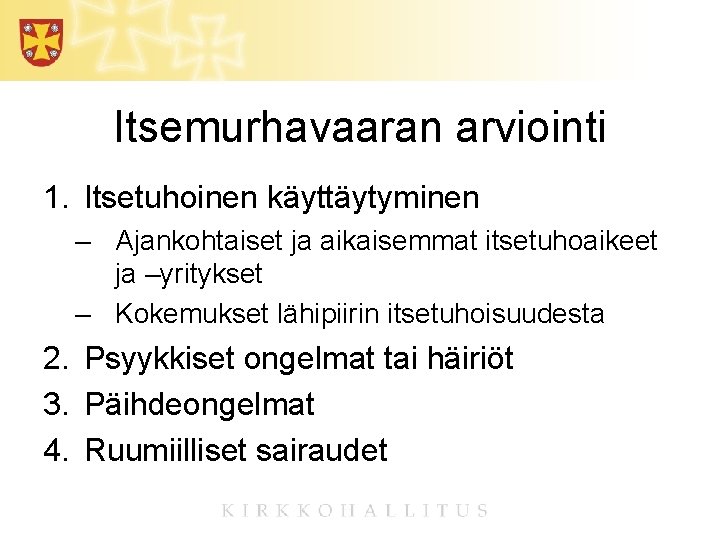 Itsemurhavaaran arviointi 1. Itsetuhoinen käyttäytyminen – Ajankohtaiset ja aikaisemmat itsetuhoaikeet ja –yritykset – Kokemukset