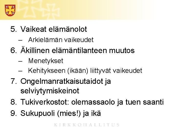 5. Vaikeat elämänolot – Arkielämän vaikeudet 6. Äkillinen elämäntilanteen muutos – Menetykset – Kehitykseen