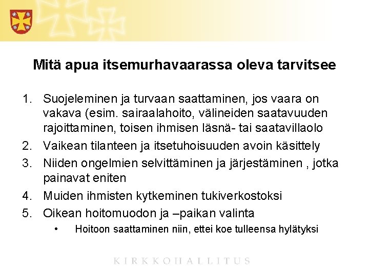 Mitä apua itsemurhavaarassa oleva tarvitsee 1. Suojeleminen ja turvaan saattaminen, jos vaara on vakava