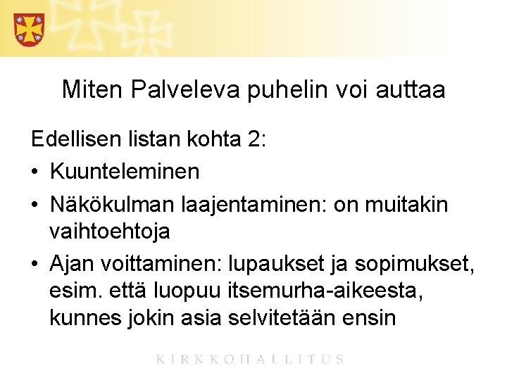 Miten Palveleva puhelin voi auttaa Edellisen listan kohta 2: • Kuunteleminen • Näkökulman laajentaminen: