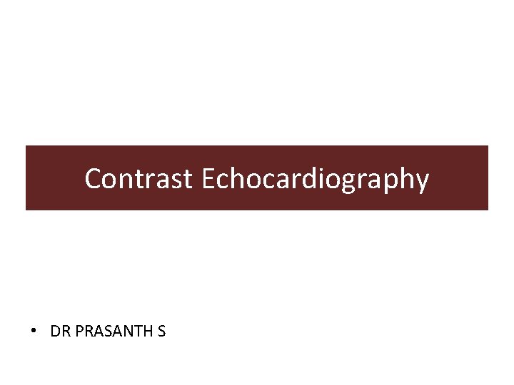 Contrast Echocardiography • DR PRASANTH S 
