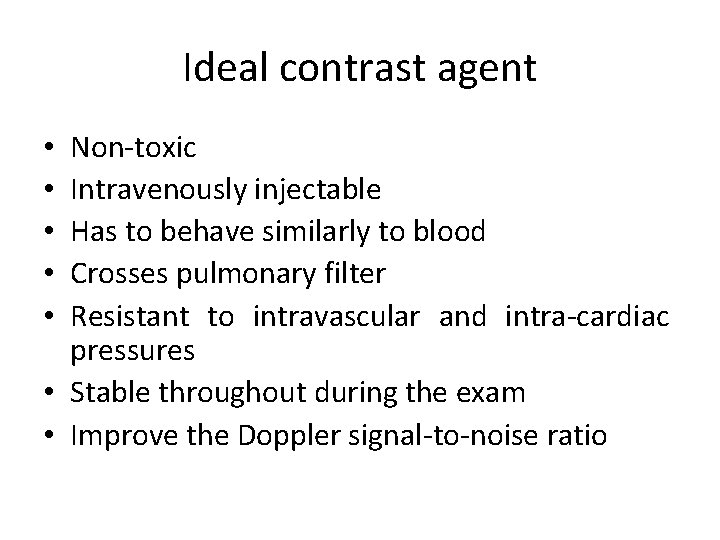 Ideal contrast agent Non-toxic Intravenously injectable Has to behave similarly to blood Crosses pulmonary