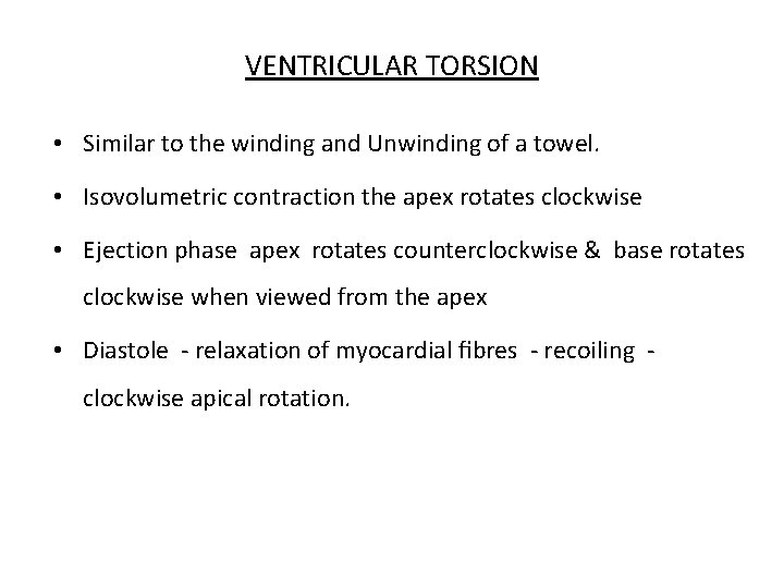 VENTRICULAR TORSION • Similar to the winding and Unwinding of a towel. • Isovolumetric
