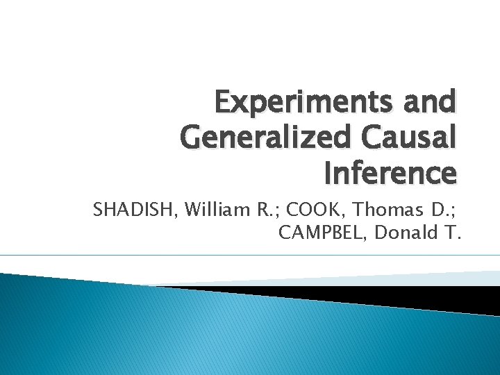Experiments and Generalized Causal Inference SHADISH, William R. ; COOK, Thomas D. ; CAMPBEL,