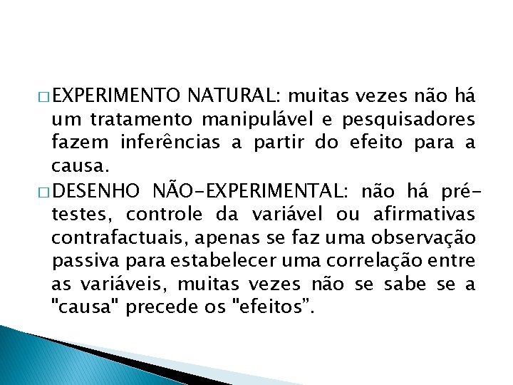 � EXPERIMENTO NATURAL: muitas vezes não há um tratamento manipulável e pesquisadores fazem inferências