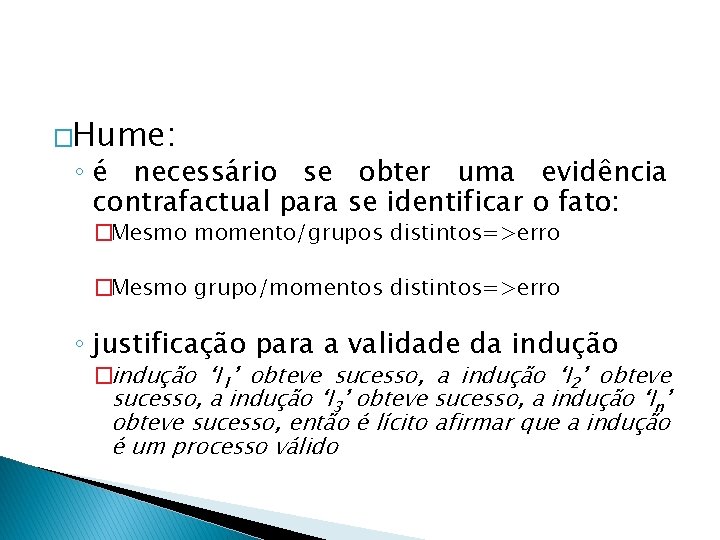 �Hume: ◦ é necessário se obter uma evidência contrafactual para se identificar o fato: