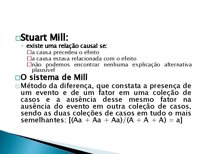 �Stuart Mill: ◦ existe uma relação causal se: �a causa precedeu o efeito �a