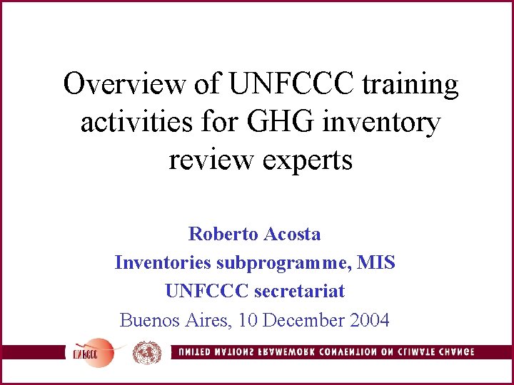 Overview of UNFCCC training activities for GHG inventory review experts Roberto Acosta Inventories subprogramme,