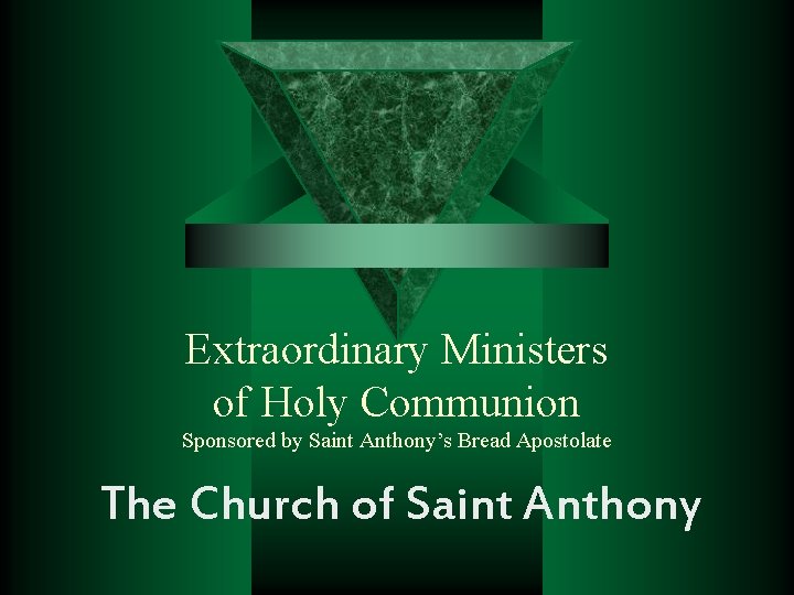 Extraordinary Ministers of Holy Communion Sponsored by Saint Anthony’s Bread Apostolate The Church of