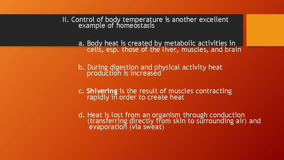 II. Control of body temperature is another excellent example of homeostasis a. Body heat