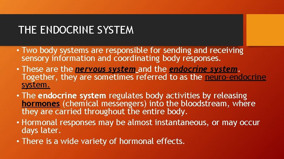 THE ENDOCRINE SYSTEM • Two body systems are responsible for sending and receiving sensory